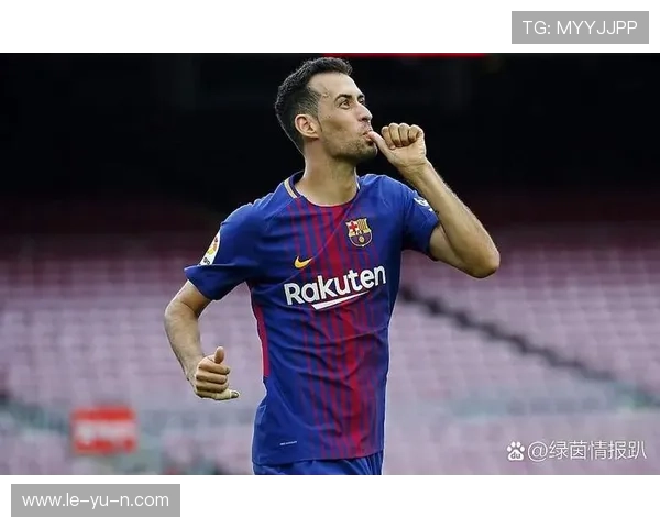 布斯克茨：西班牙防守中场的核心力量与比赛调度大师