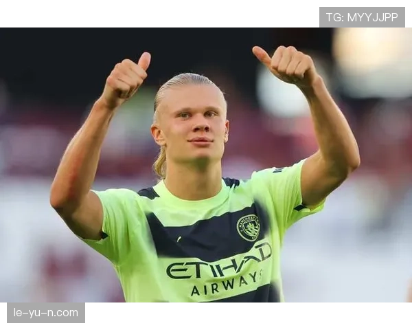 哈兰德专注足球 本赛季表现稳健持续提升